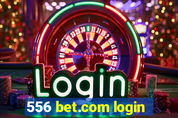 556 bet.com login